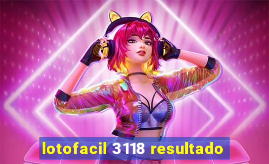 lotofacil 3118 resultado